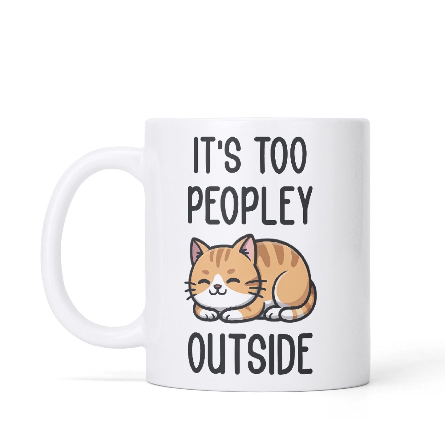 ITS TOO PEOPLEY OUTSIDE - Cat Lover Mug – 11oz Ceramic
