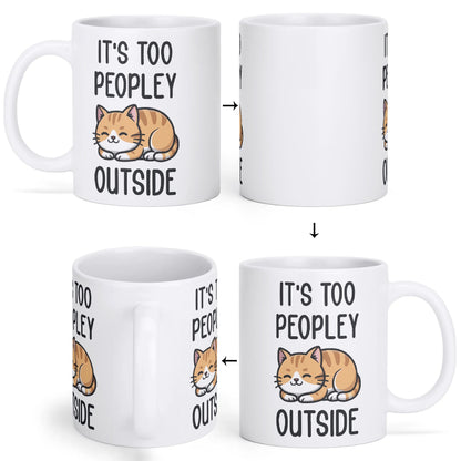 ITS TOO PEOPLEY OUTSIDE - Cat Lover Mug – 11oz Ceramic