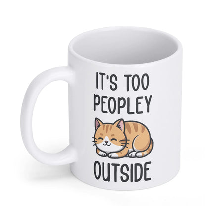 ITS TOO PEOPLEY OUTSIDE - Cat Lover Mug – 11oz Ceramic