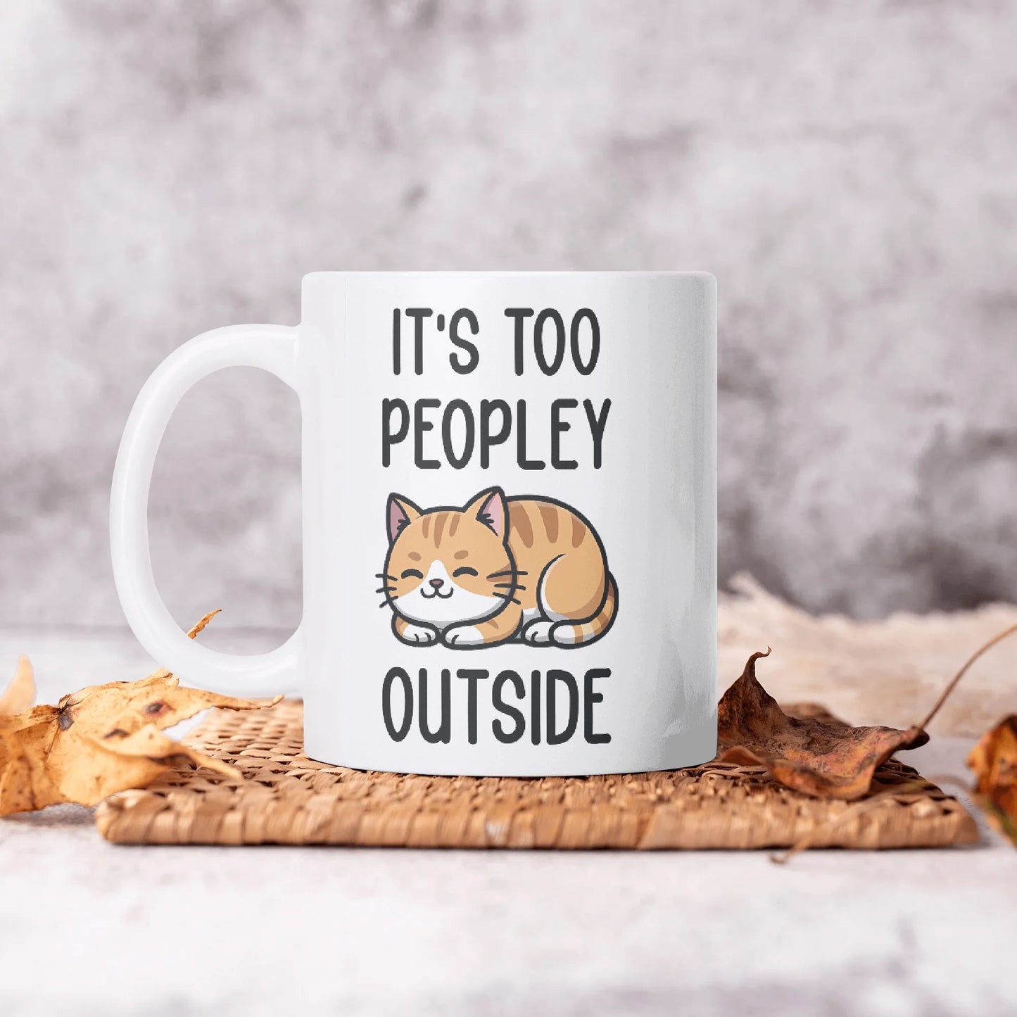 ITS TOO PEOPLEY OUTSIDE - Cat Lover Mug – 11oz Ceramic