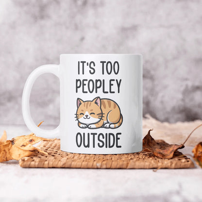 ITS TOO PEOPLEY OUTSIDE - Cat Lover Mug – 11oz Ceramic