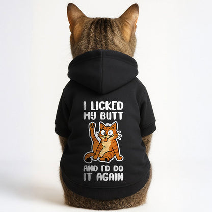 I Licked My Butt and I'd Do It Again – Simple, Stylish & Comfortable Hoodie for Cats | Polyester Fabric | All Sizes